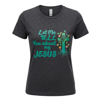 Load image into Gallery viewer, LET ME TELL YOU ABOUT MY JESUS T-Shirt, Crafted on a Next level ladies shirt