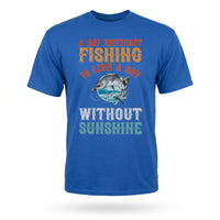 Load image into Gallery viewer, A Day Without Fishing Is a Day Without Sunshine – Fishing T-Shirt