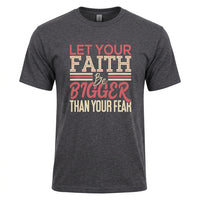 Load image into Gallery viewer, Let Your Faith Be Bigger Than Your Fear Christian T-Shirt – Inspirational Faith Graphic Tee