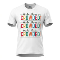 Load image into Gallery viewer, Make Heaven Crowded Christian T-Shirt – Colorful Faith &amp; Evangelism Graphic Tee